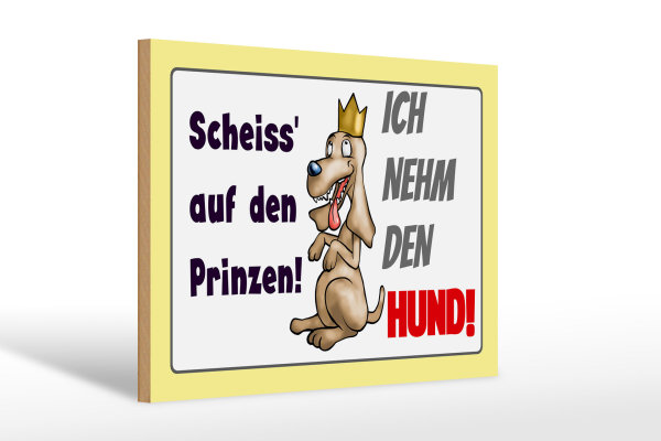 Holzschild Spruch 30x20cm scheiß auf Prinzen ich nehm den Hund