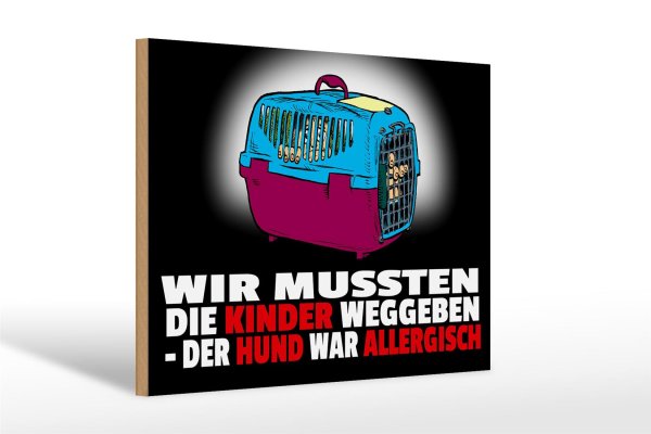 Holzschild Spruch 30x20cm Kinder weggeben Hund allergisch