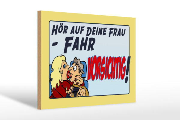 Holzschild Spruch 30x20cm hör auf deine Frau fahr vorsichtig