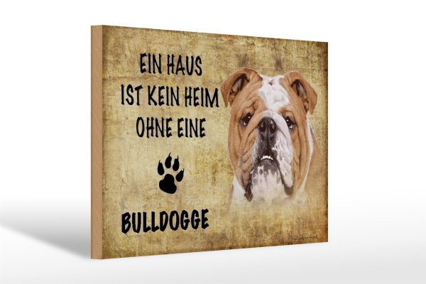 Holzschild Spruch 30x20cm Bulldogge Hund ohne kein Heim
