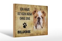 Holzschild Spruch 30x20cm Bulldogge Hund ohne kein Heim