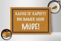 Holzschild Spruch 30x20cm Kaffee is kaputt bin müde