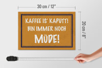 Holzschild Spruch 30x20cm Kaffee is kaputt bin müde
