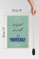Holzschild Spruch 20x30cm zu früh zu kalt zu Montag