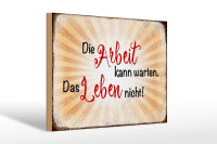 Holzschild Spruch 30x20cm Arbeit kann warten Leben nicht
