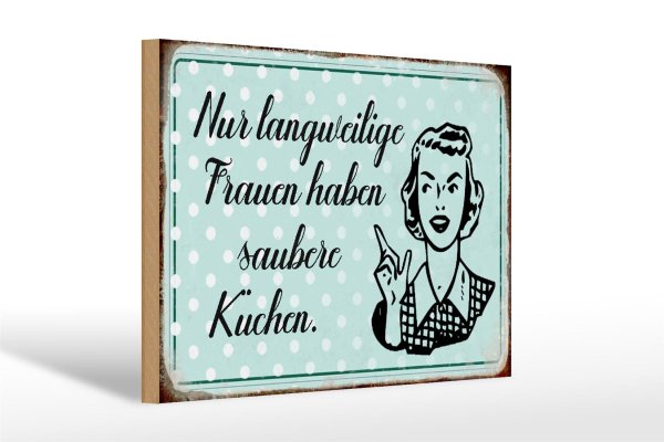 Holzschild Retro 30x20cm langweilige Frauen saubere Küchen