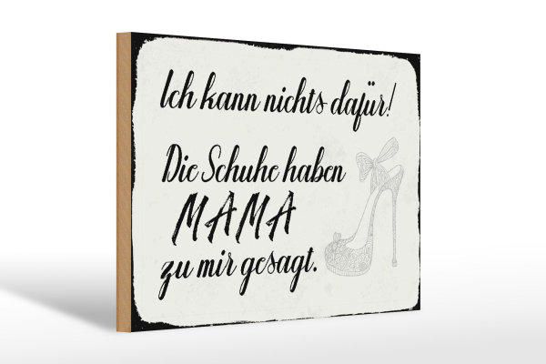 Holzschild Spruch 30x20cm Schuhe haben Mama zu mir gesagt