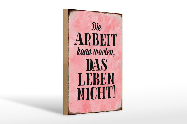 Holzschild Spruch 20x30cm Arbeit kann warten Leben nicht