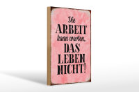 Holzschild Spruch 20x30cm Arbeit kann warten Leben nicht