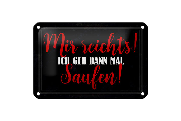 Blechschild Alkohol 18x12cm mir reichts ich geh saufen