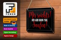 Blechschild Alkohol 18x12cm mir reichts ich geh saufen