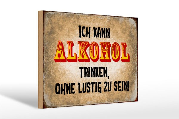 Holzschild Spruch 30x20cm kann Alkohol trinken ohne lustig
