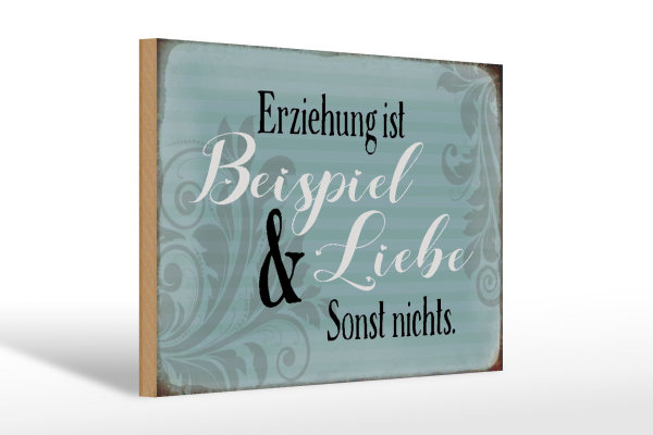 Holzschild Spruch 30x20cm Erziehung ist Beispiel und Liebe