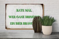 Holzschild Spruch 30x20cm rate wer dringend Bier braucht