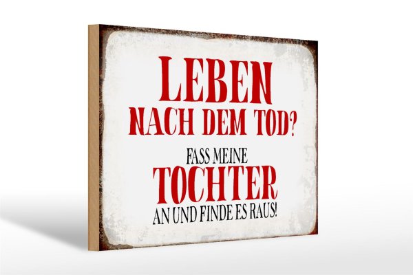 Holzschild Spruch 30x20cm Leben nach Tod fass Tochter an