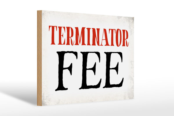 Holzschild Spruch 30x20cm Terminator Fee Retro