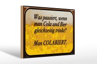 Holzschild Spruch 30x20cm was passiert wenn Cola und Bier