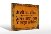 Holzschild Spruch 30x20cm Arbeit ist schön deshalb...