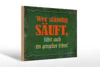 Holzschild Spruch 30x20cm wer ständig säuft führt auch