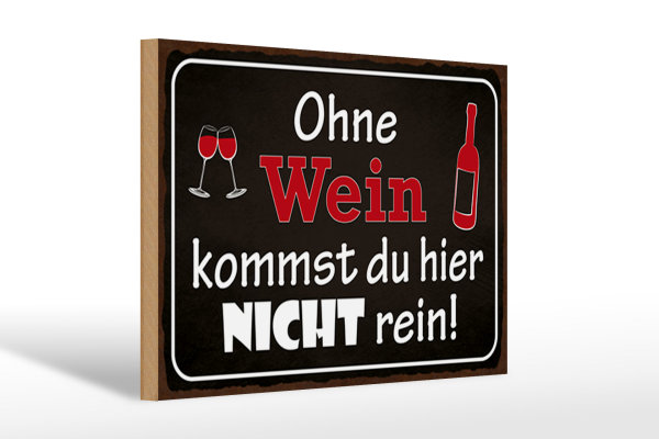 Holzschild Spruch 30x20cm Ohne Wein kommst du nicht rein