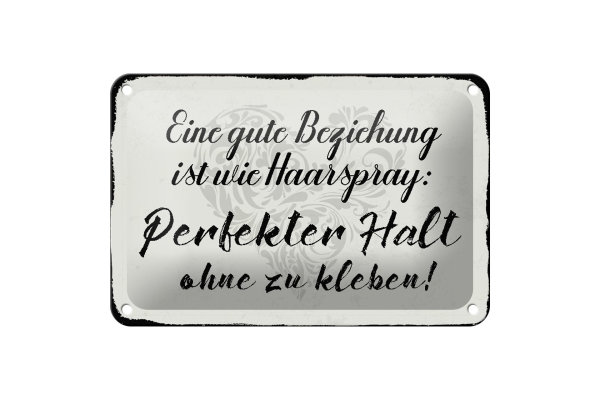 Blechschild Spruch 18x12cm gute Beziehung wie Haarspray