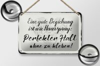 Blechschild Spruch 18x12cm gute Beziehung wie Haarspray