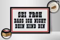 Holzschild Spruch 30x20cm sei froh ich nicht dein Kind bin