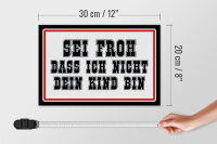 Holzschild Spruch 30x20cm sei froh ich nicht dein Kind bin