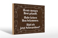 Holzschild Spruch 30x20cm heute morgen Brot gekauft