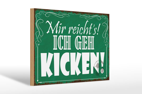 Holzschild Spruch 30x20cm mir reicht`s ich geh kicken