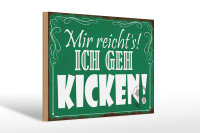 Holzschild Spruch 30x20cm mir reicht`s ich geh kicken
