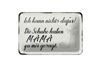Blechschild Spruch 18x12cm Schuhe haben Mama zu mir gesagt