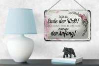 Blechschild Spruch 18x12cm es ist das Ende der Welt sagte