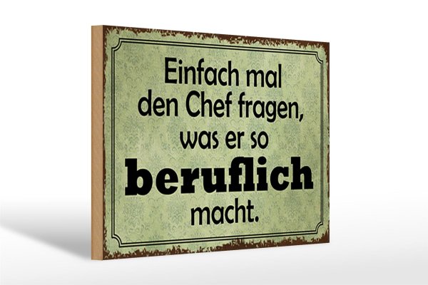 Holzschild Spruch 30x20cm mal Chef fragen was er beruflich