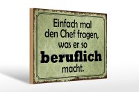 Holzschild Spruch 30x20cm mal Chef fragen was er beruflich