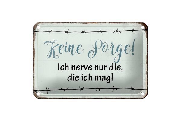 Blechschild 18x12cm keine Sorge ich nerve nur die ich mag