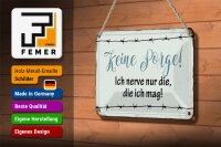 Blechschild 18x12cm keine Sorge ich nerve nur die ich mag