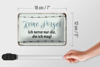 Blechschild 18x12cm keine Sorge ich nerve nur die ich mag