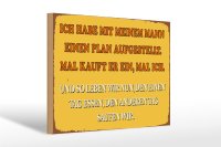 Holzschild Spruch 30x20cm ich habe mit meinem Mann Plan