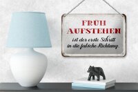 Blechschild Spruch 18x12cm früh aufstehen falsche Richtung