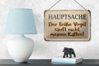 Blechschild Spruch 18x12cm früher Vogel sauft nicht Kaffee