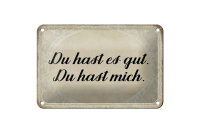 Blechschild Spruch 18x12cm du hast es gut du hast mich