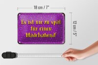 Blechschild Spruch 18x12cm nie zu spät für Mädelsabend