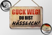 Blechschild Spruch 18x12cm guck weg du bist hässlich