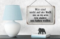 Blechschild Spruch 18x12cm sind nicht auf Welt wie andere