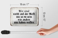 Blechschild Spruch 18x12cm sind nicht auf Welt wie andere