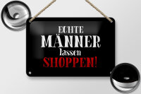 Blechschild Spruch 18x12cm echte Männer lassen Shoppen Wanddeko
