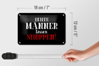 Blechschild Spruch 18x12cm echte Männer lassen Shoppen Wanddeko