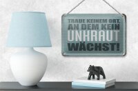 Blechschild Spruch 18x12cm traue keinem Ort kein Unkraut
