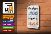 Blechschild Spruch 12x18cm müssen aufhören weniger trinken